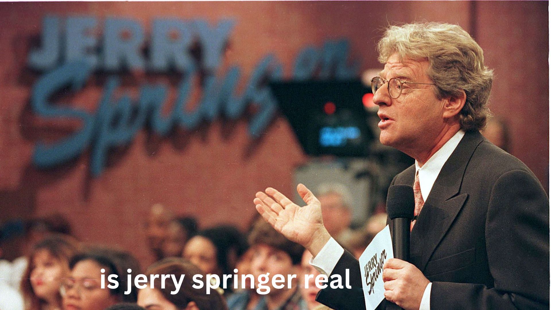 is jerry springer real