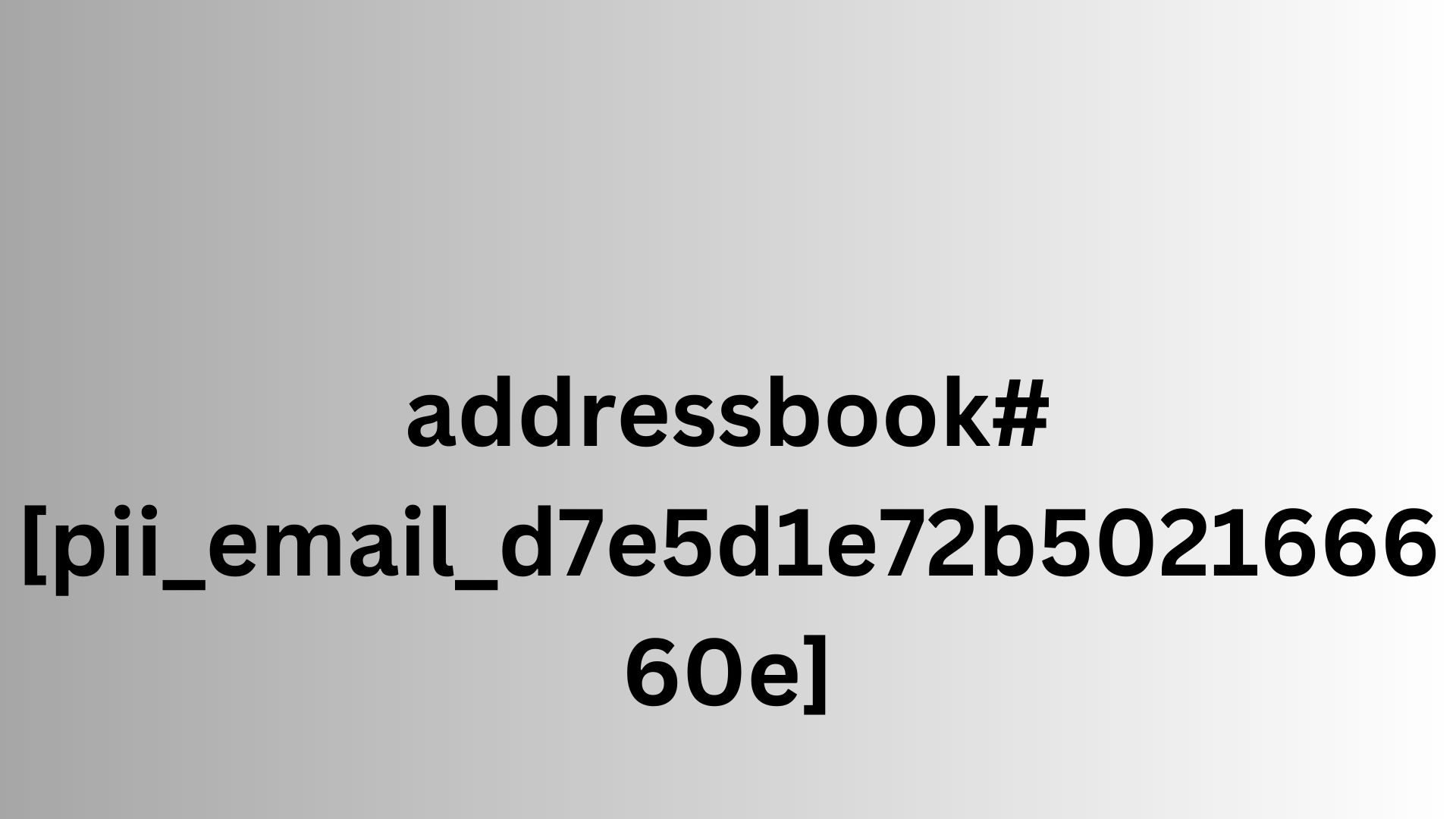 addressbook#[pii_email_d7e5d1e72b502166660e]